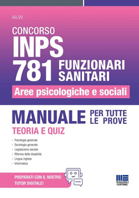 CONCORSO INPS 781 FUNZIONARI SANITARI - AREE PSICOLOGICHE E SOCIALI MANUALE PER TUTTE LE PROVE