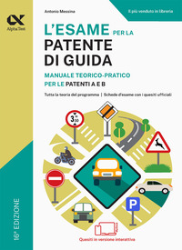 ESAME PER LA PATENTE DI GUIDA - MANUALE TEORICO PRATICO PER LE PATENTI A E B