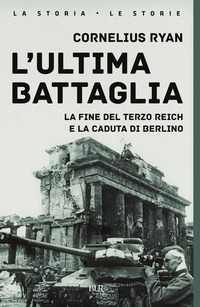 ULTIMA BATTAGLIA - LA FINE DEL TERZO REICH E LA CADUTA DI BERLINO