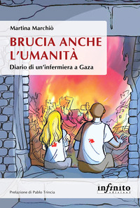 BRUCIA ANCHE L\'UMANITA\' - DIARIO DI UN\'INFERMIERA A GAZA