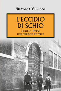 ECCIDIO DI SCHIO - LUGLIO 1945 UNA STRAGE INUTILE