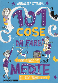 101 COSE DA FARE ! - PER ANDARE ALLE MEDIE E USCIRNE VIVI