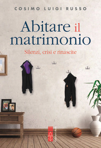 ABITARE IL MATRIMONIO - SILENZI CRISI E RINASCITE