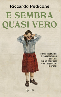 E SEMBRA QUASI VERO - STORIE INVENZIONI E FANTASTICHERIE SUI LIBRI CHE HO COMPRATO CON I MIEI
