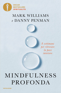 MINDFULNESS PROFONDA - 8 SETTIMANE PER RITROVARE LA PACE INTERIORE