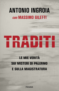 TRADITI - LE MIE VERITA\' SUI MISTERI DI PALERMO E SULLA MAGISTRATURA