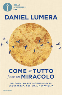 COME SE TUTTO FOSSE UN MIRACOLO - UN CAMMINO PER RICONQUISTARE LEGGEREZZA FELICITA\' E MERAVIGLIA