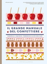 GRANDE MANUALE DEL CONFETTIERE - CARAMELLE LIQUIRIZIE TORRONCINI E ALTRI DOLCIUMI