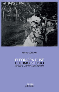 ELEONORA DUSE - L\'ULTIMO RIFUGIO ASOLO E LA DIVINA DEL TEATRO