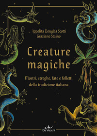 CREATURE MAGICHE - MOSTRI STREGHE FATE E FOLLETTI DELLA TRADIZIONE ITALIANA