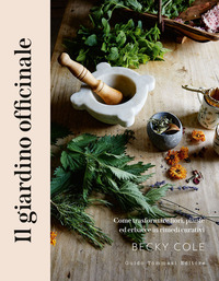 GIARDINO OFFICINALE - COME TRASFORMARE FIORI PIANTE ED ERBACCE IN RIMEDI CURATIVI