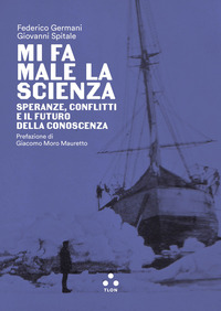 MI FA MALE LA SCIENZA SPERANZE CONFLITTI E IL FUTURO DELLA CONOSCENZA