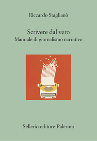 SCRIVERE DAL VERO - MANUALE DI GIORNALISMO NARRATIVO