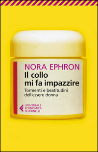 COLLO MI FA IMPAZZIRE - TORMENTI E BEATITUDINI DELL\'ESSERE DONNA