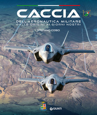 CACCIA DELL\'AERONAUTICA MILITARE DALLE ORIGINI AI GIORNI NOSTRI