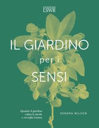 GIARDINO PER I SENSI - QUANDO IL GIARDINO CALMA LA MENTE E RISVEGLIA L\'ANIMA