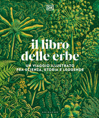 LIBRO DELLE ERBE - UN VIAGGIO ILLUSTRATO FRA SCIENZA STORIA E LEGGENDE