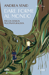 DARE FORME AL MONDO - PER UN DESIGN MULTINATURALISTA