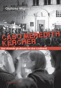 CASO MEREDITH KERCHER UNA VICENDA GIUDIZIARIA TRA DUE CONTINENTI - CON QR CODE CON SENTENZE IN