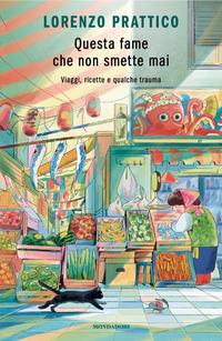 QUESTA FAME CHE NON SMETTE MAI - VIAGGI, RICETTE E QUALCHE TRAUMA