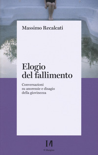 ELOGIO DEL FALLIMENTO - CONVERSAZIONI SU ANORESSIE E DISAGIO DELLA GIOVINEZZA