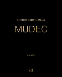 ENRICO BARTOLINI AL MUDEC