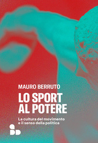 SPORT AL POTERE - LA CULTURA DEL MOVIMENTO E IL SENSO DELLA POLITICA