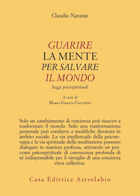 GUARIRE LA MENTE PER CURARE IL MONDO - SAGGI PSICOSPIRITUALI