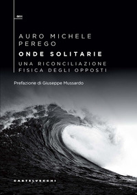 ONDE SOLITARIE - UNA RICONCILIAZIONE FISICA DEGLI OPPOSTI