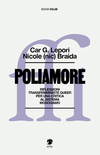 POLIAMORE - RIFLESSIONI TRANSFEMMINISTE QUEER PER UNA CRITICA AL SISTEMA MONOGAMO
