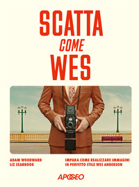 SCATTA COME WES - IMPARA COME REALIZZARE IMMAGINI IN PERFETTO STILE WES ANDERSON