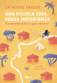 PICCOLA COSA SENZA IMPORTANZA - CRONACHE LUNARI DI UN RAGAZZO BIZZARRO