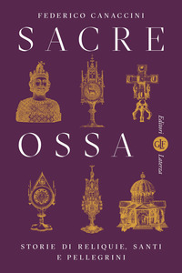 SACRE OSSA - STORIE DI RELIQUIE SANTI E PELLEGRINI