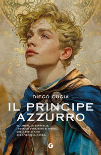 PRINCIPE AZZURRO - GLI AMORI LE BATTAGLIE I SOGNI DI CORRADINO DI SVEVIA CHE A SEDICI ANNI OSÒ