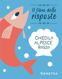 CHIEDILO AL PESCE ROSSO