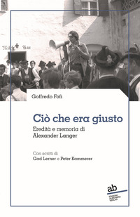 CIO\' CHE ERA GIUSTO - EREDITA\' E MEMORIA DI ALEXANDER LANGER