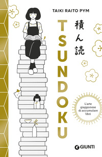 TSUNDOKU L\'ARTE GIAPPONESE DI ACCUMULARE LIBRI