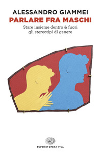 PARLARE FRA MASCHI - STARE INSIEME DENTRO E FUORI GLI STEREOTIPI DI GENERE