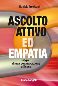 ASCOLTO ATTIVO ED EMPATIA - I SEGRETI DI UNA COMUNICAZIONE EFFICACE