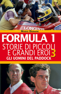 FORMULA 1 - STORIE DI PICCOLI E GRANDI EROI 3 GLI UOMINI DEL PADDOCK
