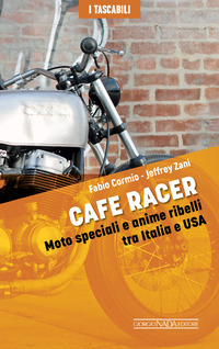 CAFE RACER - MOTO SPECIALI E ANIME RIBELLI TRA ITALIA E USA