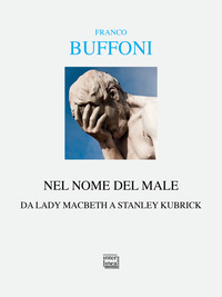 NEL NOME DEL MALE - DA LADY MACBETH A KUBRICK