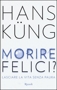 MORIRE FELICI ? - LASCIARE LA VITA SENZA PAURA