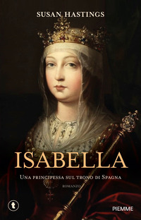 ISABELLA - UNA PRINCIPESSA SUL TRONO DI SPAGNA