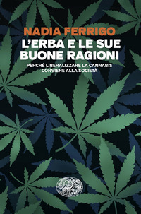 ERBA E LE SUE BUONE RAGIONI - PERCHE\' LIBERALIZZARE LA CANNABIS CONVIENE ALLA SOCIETA\'