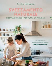 SVEZZAMENTO NATURALE - RICETTARIO GREEN PER TUTTA LA FAMIGLIA