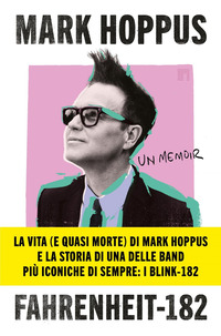 FAHRENHEIT 182 L\'AUTOBIOGRAFIA DEL CANTANTE BASSISTA E FONDATORE DEI BLINK-182