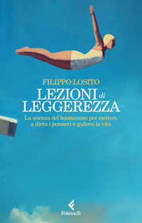 LEZIONI DI LEGGEREZZA - LA SCIENZA DEL BUONUMORE PER METTERE A DIETA I PENSIERI E GODERSI LA VITA