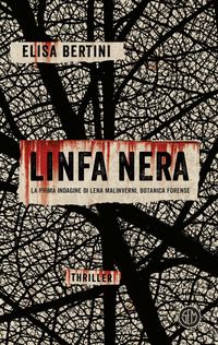 LINFA NERA LA PRIMA INDAGINE DI LENA MALINVERNI BOTANICA FORENSE