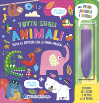 TUTTO SUGLI ANIMALI - TROVA LA RISPOSTA CON LA PENNA MAGICA !